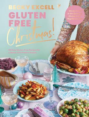 Gluten Free Christmas: 80 Easy Gluten-Free Recipes for a Stress-Free Festive Season - Becky Excell - cover
