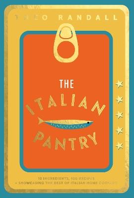 The Italian Pantry: 10 Ingredients, 100 Recipes – Showcasing the Best of Italian Home Cooking - Theo Randall - cover