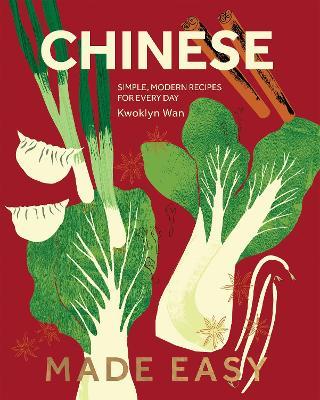 Chinese Made Easy: Simple, Modern Recipes for Every Day - Kwoklyn Wan - cover