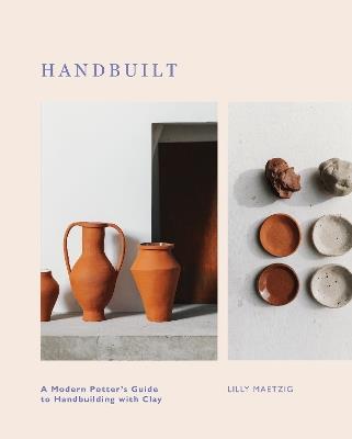 Handbuilt: A Modern Potter's Guide to Handbuilding with Clay - Lilly Maetzig - cover