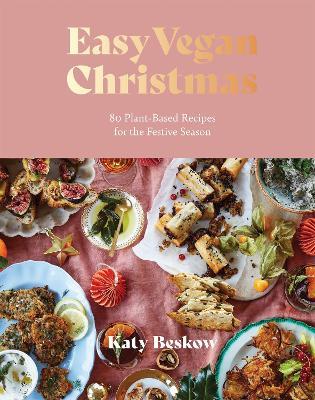 Easy Vegan Christmas: 80 Plant-Based Recipes for the Festive Season - Katy Beskow - cover