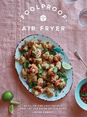 Foolproof Air Fryer: 60 Quick and Easy Recipes That Let the Fryer Do the Work - Louise Kenney - cover