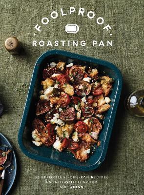 Foolproof Roasting Pan: 60 Effortless One-Pan Recipes Packed with Flavour - Sue Quinn - cover