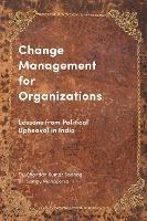 Change Management for Organizations: Lessons from Political Upheaval in India - Chandan Kumar Sadangi,Sanjay Mohapatra - cover