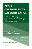 From Categories to Categorization: Studies in Sociology, Organizations and Strategy at the Crossroads - cover