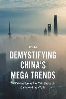 Demystifying China’s Mega Trends: The Driving Forces That Will Shake Up China and the World - Chi Lo - cover