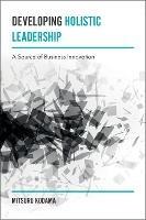 Developing Holistic Leadership: A Source of Business Innovation - Mitsuru Kodama - cover