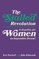 The Stalled Revolution: Is Equality for Women an Impossible Dream? - Eva Tutchell,John Edmonds - cover