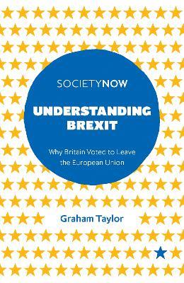 Understanding Brexit: Why Britain Voted to Leave the European Union - Graham Taylor - cover