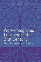 Work-Integrated Learning in the 21st Century: Global Perspectives on the Future - cover