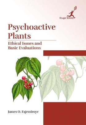 Psychoactive Plants: Ethical Issues and Basic Evaluations - James O. Fajemiroye - cover