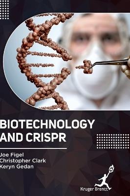 Biotechnology and CRISPR - Joe Figel,Christopher Clark,Keryn Gedan - cover