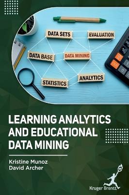 Learning Analytics and Educational Data Mining - Kristine Munoz,David Archer - cover