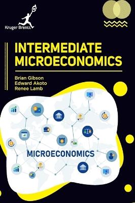 Intermediate Microeconomics - Brian Gibson,Edward Akoto,Renee Lamb - cover