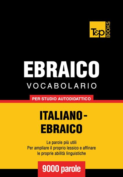 Vocabolario Italiano-Ebraico per studio autodidattico - 9000 parole - Andrey Taranov - ebook