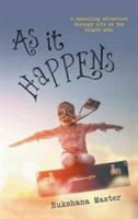 As It Happens: A sparkling adventure through life on the bright side - Rukshana Master - cover
