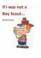 If I Was Not a Boy Scout - David Snook - cover