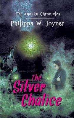 The Silver Chalice (The Anouka Chronicles) - Philippa W. Joyner - cover