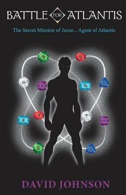 Battle For Atlantis: The Secret Mission of Jaxar... Agent of Atlantis - David Johnson - cover