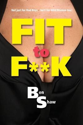Fit to F**k - Ben Shaw - cover
