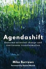 Agendashift: Outcome-oriented change and continuous transformation