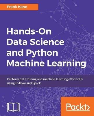 Hands-On Data Science and Python Machine Learning - Frank Kane - cover