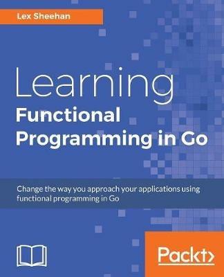 Learning Functional Programming in Go - Lex Sheehan - cover