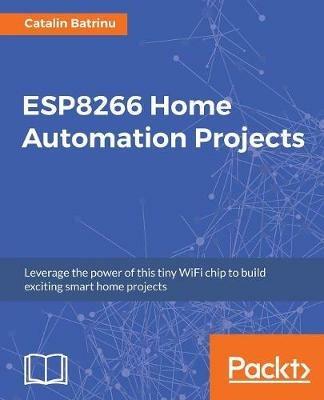 ESP8266 Home Automation Projects - Catalin Batrinu - cover