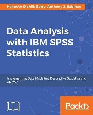 Data Analysis with IBM SPSS Statistics - Kenneth Stehlik-Barry,Anthony J. Babinec - cover