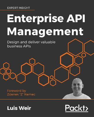 Enterprise API Management: Design and deliver valuable business APIs - Luis Weir - cover