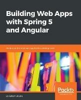 Building Web Apps with Spring 5 and Angular - Ajitesh Shukla - cover