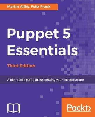 Puppet 5 Essentials - Third Edition - Martin Alfke,Felix Frank - cover