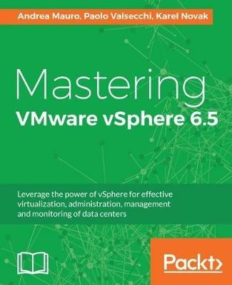 Mastering VMware vSphere 6.5 - Andrea Mauro,Paolo Valsecchi,Karel Novak - cover