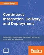 Continuous Integration, Delivery, and Deployment
