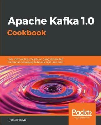 Apache Kafka 1.0 Cookbook - Raul Estrada - cover