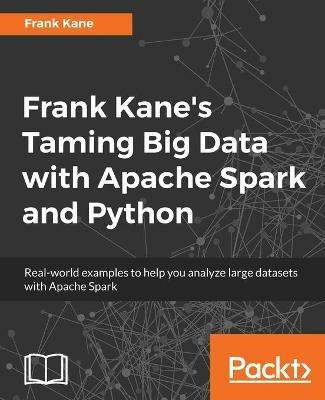 Frank Kane's Taming Big Data with Apache Spark and Python - Frank Kane - cover