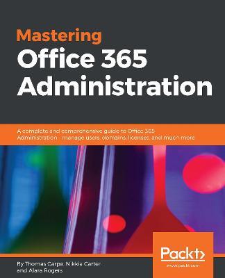 Mastering Office 365 Administration - Thomas Carpe,Nikkia Carter,Alara Rogers - cover