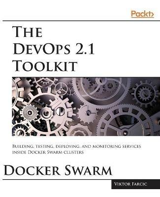 The DevOps 2.1 Toolkit: Docker Swarm - Viktor Farcic - cover