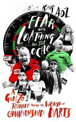 Fear and Loathing on the Oche: A Gonzo Journey Through the World of Championship Darts (Shortlisted for the 2018 William Hill Sports Book of the Year) - King ADZ - cover