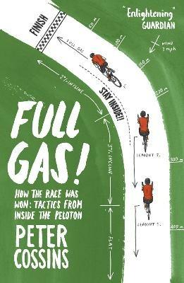 Full Gas: How to Win a Bike Race – Tactics from Inside the Peloton - Peter Cossins - cover