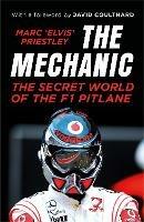 The Mechanic: The Secret World of the F1 Pitlane - Marc 'Elvis' Priestley - cover