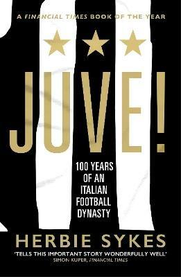 Juve!: 100 Years of an Italian Football Dynasty - Herbie Sykes - cover