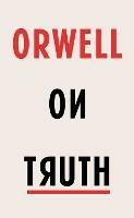 Orwell on Truth - George Orwell - cover
