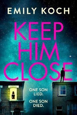 Keep Him Close: A moving and suspenseful mystery for 2021 that you won't be able to put down - Emily Koch - cover