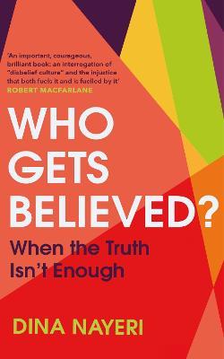 Who Gets Believed?: When the Truth Isn’t Enough - Dina Nayeri - cover
