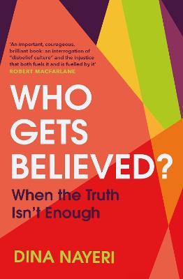 Who Gets Believed?: When the Truth Isn’t Enough - Dina Nayeri - cover
