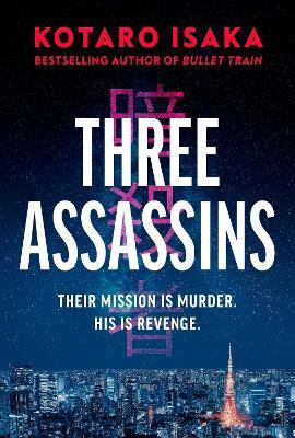 Three Assassins: A propulsive new thriller from the bestselling author of BULLET TRAIN - Kotaro Isaka - cover