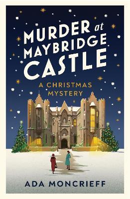 Murder at Maybridge Castle: The new murder mystery to escape with this winter from the 'modern rival to Agatha Christie' - Ada Moncrieff - cover