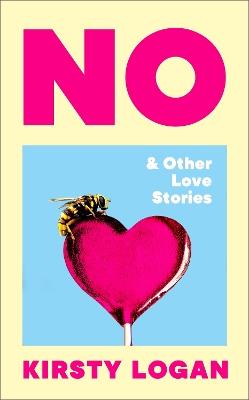 No & Other Love Stories - Kirsty Logan - cover