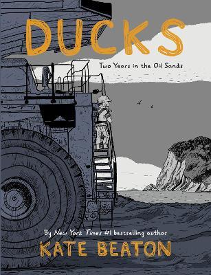 Ducks: Two Years in the Oil Sands: One of Barack Obama’s Favourite Books of 2022 - Kate Beaton - cover